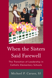 eBook, When the Sisters Said Farewell : The Transition of Leadership in Catholic Elementary Schools, R&L Education
