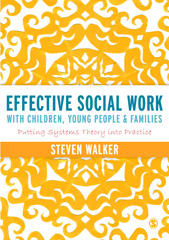 eBook, Effective Social Work with Children, Young People and Families : Putting Systems Theory into Practice, Walker, Susan, Sage