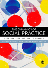 E-book, The Dynamics of Social Practice : Everyday Life and how it Changes, Shove, Elizabeth, Sage