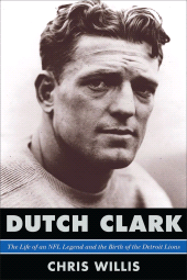 E-book, Dutch Clark : The Life of an NFL Legend and the Birth of the Detroit Lions, Scarecrow Press