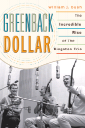 E-book, Greenback Dollar : The Incredible Rise of The Kingston Trio, Scarecrow Press