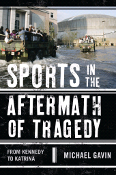 E-book, Sports in the Aftermath of Tragedy : From Kennedy to Katrina, Scarecrow Press