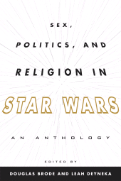 eBook, Sex, Politics, and Religion in Star Wars : An Anthology, Scarecrow Press