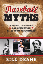 E-book, Baseball Myths : Debating, Debunking, and Disproving Tales from the Diamond, Scarecrow Press