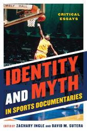 E-book, Identity and Myth in Sports Documentaries : Critical Essays, Scarecrow Press