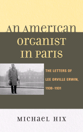 E-book, An American Organist in Paris : The Letters of Lee Orville Erwin, 1930-1931, Scarecrow Press