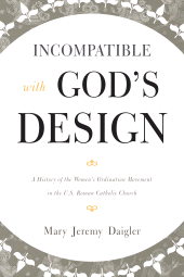 E-book, Incompatible with God's Design : A History of the Women's Ordination Movement in the U.S. Roman Catholic Church, Scarecrow Press