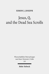 eBook, Jesus, Q, and the Dead Sea Scrolls : A Judaic Approach to Q, Joseph, Simon J., Mohr Siebeck