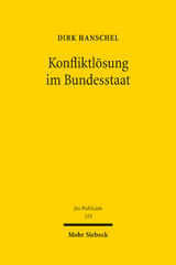eBook, Konfliktlösung im Bundesstaat : Die Lösung föderaler Kompetenz-, Finanz- und Territorialkonflikte in Deutschland, den USA und der Schweiz, Hanschel, Dirk, Mohr Siebeck