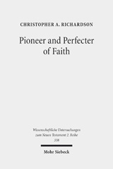 E-book, Pioneer and Perfecter of Faith : Jesus' Faith as the Climax of Israel's History in the Epistle to the Hebrews, Richardson, Christopher A., Mohr Siebeck