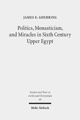 E-book, Politics, Monasticism, and Miracles in Sixth Century Upper Egypt : A Critical Edition and Translation of the Coptic Texts on Abraham of Farshut, Goehring, James E., Mohr Siebeck