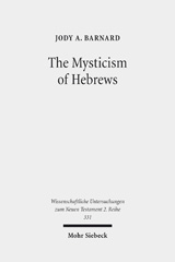 E-book, The Mysticism of Hebrews : Exploring the Role of Jewish Apocalyptic Mysticism in the Epistle to the Hebrews, Barnard, Jody A., Mohr Siebeck