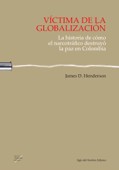 eBook, Víctima de la globalización : La historia de cómo el narcotráfico destruyó la paz en Colombia, Siglo Editorial