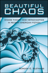 E-book, Beautiful Chaos : Chaos Theory and Metachaotics in Recent American Fiction, Slethaug, Gordon E., SUNY Press - State University of New York Press
