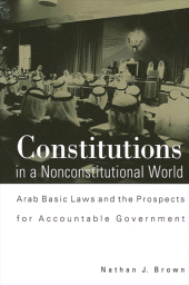 E-book, Constitutions in a Nonconstitutional World : Arab Basic Laws and the Prospects for Accountable Government, SUNY Press - State University of New York Press