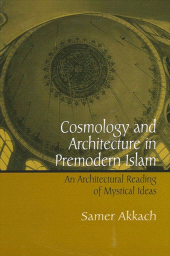 E-book, Cosmology and Architecture in Premodern Islam : An Architectural Reading of Mystical Ideas, SUNY Press - State University of New York Press