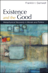 E-book, Existence and the Good : Metaphysical Necessity in Morals and Politics, SUNY Press - State University of New York Press