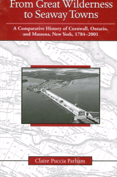 E-book, From Great Wilderness to Seaway Towns : A Comparative History of Cornwall, Ontario, and Massena, New York, 1784-2001, SUNY Press - State University of New York Press