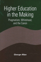 eBook, Higher Education in the Making : Pragmatism, Whitehead, and the Canon, SUNY Press - State University of New York Press