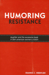 E-book, Humoring Resistance : Laughter and the Excessive Body in Latin American Women's Fiction, SUNY Press - State University of New York Press