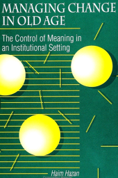 eBook, Managing Change in Old Age : The Control of Meaning in an Institutional Setting, SUNY Press - State University of New York Press