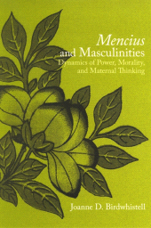 eBook, Mencius and Masculinities : Dynamics of Power, Morality, and Maternal Thinking, SUNY Press - State University of New York Press