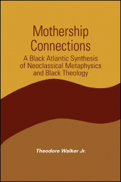 E-book, Mothership Connections : A Black Atlantic Synthesis of Neoclassical Metaphysics and Black Theology, SUNY Press - State University of New York Press