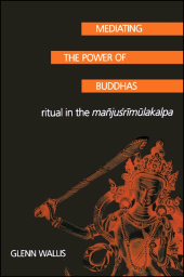 eBook, Mediating the Power of Buddhas : Ritual in the Mañjuśrīmūlakalpa, SUNY Press - State University of New York Press