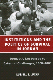 eBook, Institutions and the Politics of Survival in Jordan : Domestic Responses to External Challenges, 1988-2001, Lucas, Russell E., SUNY Press - State University of New York Press