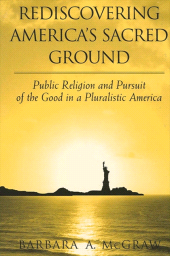 eBook, Rediscovering America's Sacred Ground : Public Religion and Pursuit of the Good in a Pluralistic America, SUNY Press - State University of New York Press