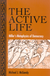 eBook, The Active Life : Miller's Metaphysics of Democracy, SUNY Press - State University of New York Press