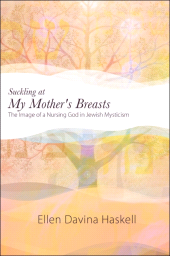 E-book, Suckling at My Mother's Breasts : The Image of a Nursing God in Jewish Mysticism, SUNY Press - State University of New York Press