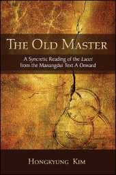 E-book, The Old Master : A Syncretic Reading of the Laozi from the Mawangdui Text A Onward, SUNY Press - State University of New York Press