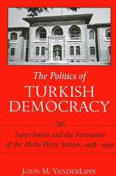 eBook, The Politics of Turkish Democracy : {dot}Ismet {dot}Inönü and the Formation of the Multi-Party System, 1938-1950, SUNY Press - State University of New York Press