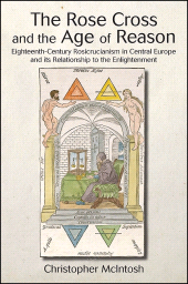 E-book, The Rose Cross and the Age of Reason : Eighteenth-Century Rosicrucianism in Central Europe and its Relationship to the Enlightenment, SUNY Press - State University of New York Press