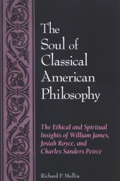 eBook, The Soul of Classical American Philosophy : The Ethical and Spiritual Insights of William James, Josiah Royce, and Charles Sanders Peirce, SUNY Press - State University of New York Press