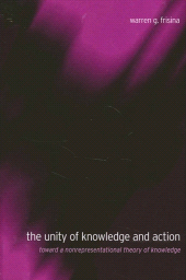 E-book, The Unity of Knowledge and Action : Toward a Nonrepresentational Theory of Knowledge, SUNY Press - State University of New York Press