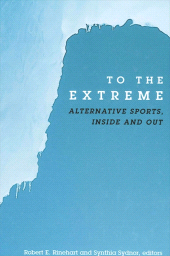 E-book, To the Extreme : Alternative Sports, Inside and Out, SUNY Press - State University of New York Press