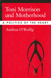 E-book, Toni Morrison and Motherhood : A Politics of the Heart, SUNY Press - State University of New York Press