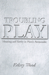 E-book, Troubling Play : Meaning and Entity in Plato's Parmenides, SUNY Press - State University of New York Press