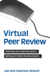 E-book, Virtual Peer Review : Teaching and Learning about Writing in Online Environments, Breuch, Lee-Ann Kastman, SUNY Press - State University of New York Press