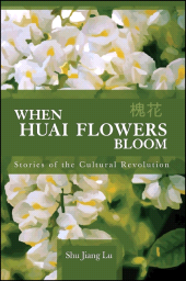 E-book, When Huai Flowers Bloom : Stories of the Cultural Revolution, SUNY Press - State University of New York Press