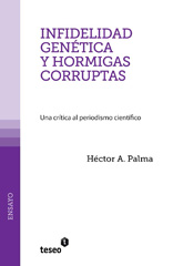 eBook, Infidelidad genética y hormigas corruptas : una crítica al periodismo científico, Palma, Héctor A., Editorial Teseo