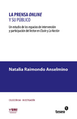 E-book, La prensa online y su público : un estudio de los espacios de intervención y participación del lector en Clarín y La Nación, Raimondo Anselmino, Natalia, Editorial Teseo