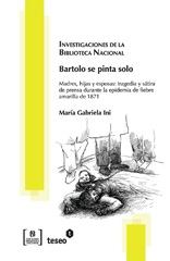 E-book, Bartolo se pinta solo : madres, hijas y esposas : tragedia y sátira de prensa durante la epidemia de fiebre amarilla de 1871, Editorial Teseo