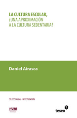 E-book, La cultura escolar : una aproximación a la cultura sedentaria?, Airasca, Daniel, Editorial Teseo