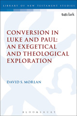 E-book, Conversion in Luke and Paul : An Exegetical and Theological Exploration, Morlan, David S., T&T Clark
