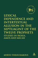 E-book, Lexical Dependence and Intertextual Allusion in the Septuagint of the Twelve Prophets, T&T Clark