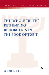 E-book, The "Whole Truth" : Rethinking Retribution in the Book of Tobit, T&T Clark