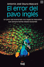 E-book, El error del pavo inglés : un pavo real enamorado nos regala las respuestas que siempre hemos estado buscando, Universidad de Granada